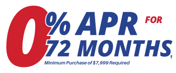 0% APR for 72 months - Minimum Purchase of $7,999 Required
